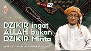 Download lagu DZIKIR ingat ALLAH bukan DZIKIR Minta | Syeikh Rohimuddin Nawawi Al-Bantani mp3