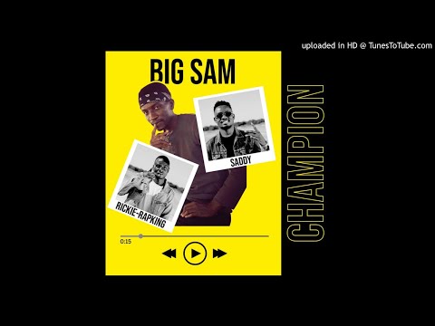 Big Sam ft Saddy, Rickie Rap King - Champion (Official Audio)