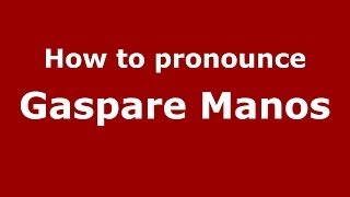 How to pronounce Gaspare Manos