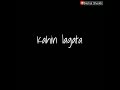 Ye Dil Tum Bin Kahin Lagta Nahin Male Version WhatsApp Status