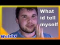 Advice i NEEDED to tell my younger self