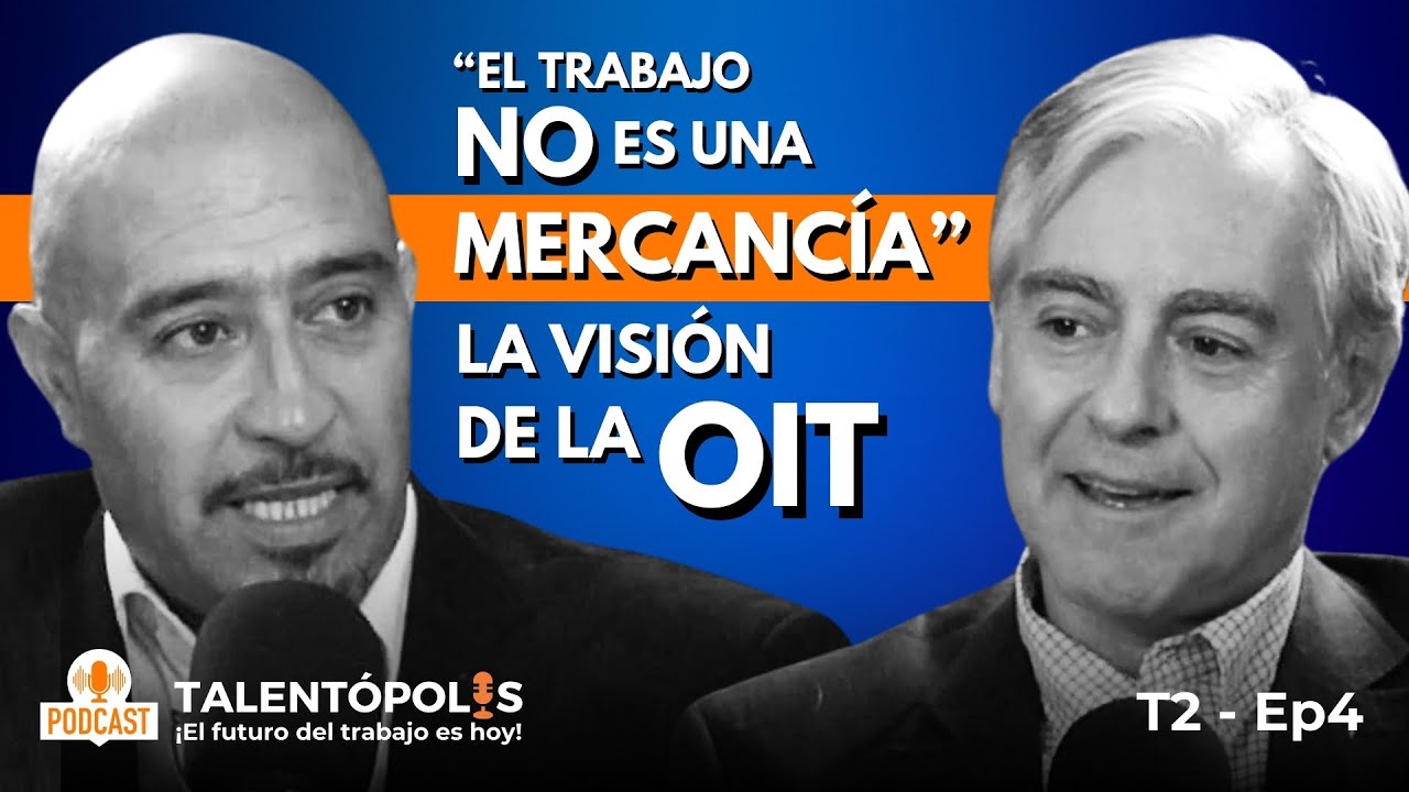 T2-E4 La OIT y el Futuro Laboral: el Trabajo NO es una Mercancía | Fabio Bertranou - A.Cardemil