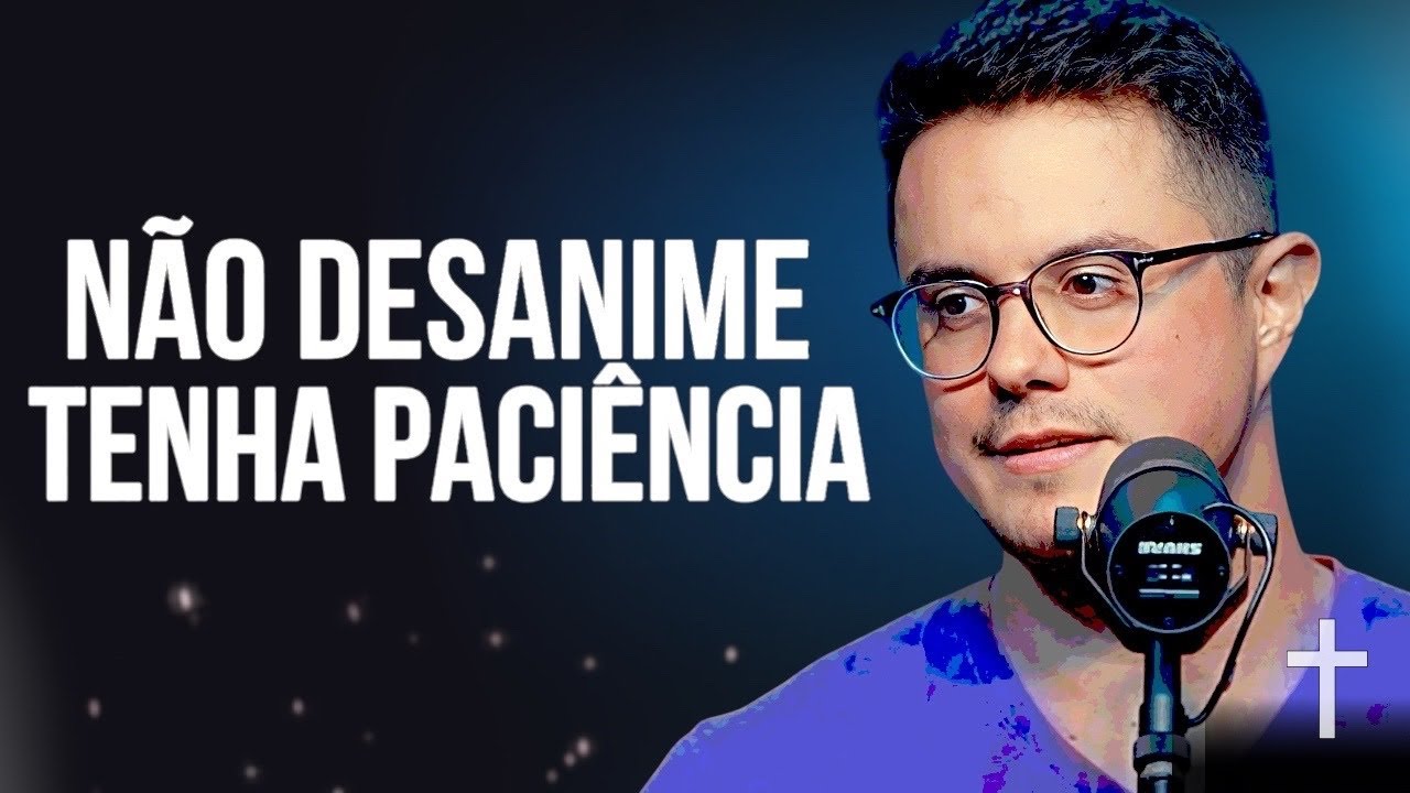 O PODER DA PACIÊNCIA: VOCÊ pediu pra DEUS falar contigo - Deive Leonardo