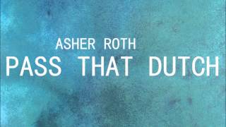 ASHER ROTH - PASS THAT DUTCH