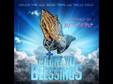 DEUCE  TRE - COUNT YO BLESSINGS FEAT. 50/50 TWIN & TRILLY POLK (CHOPPED BY DJ GMEANS)