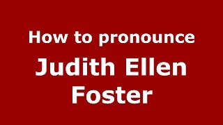 How to pronounce Judith Ellen Foster