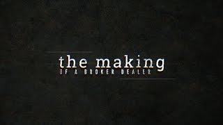 The Making of a Broker-Dealer: Episode 1