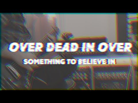 OVER DEAD IN OVER - SOMETHING TO BELIEVE IN (Official Video))