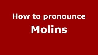 How to pronounce Molins