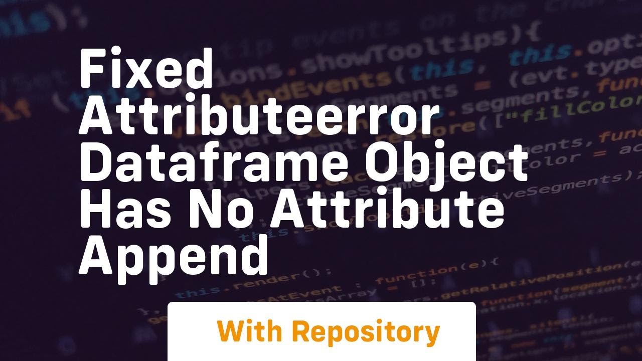 fixed attributeerror dataframe object has no attribute append