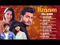 Ilzaam Full Album Rajashri Bag Raj Barman Zyra Nargolwala Rajat Ghosh