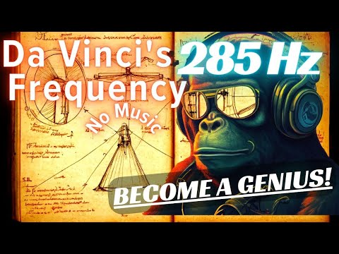 GENIUS 285 Hz FREQUENCY: BECOME A GENIUS ~ Alpha Waves Binaural Beats (No Music) Da Vinci Frequency