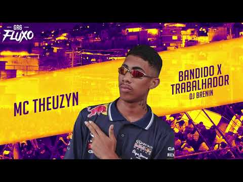 MC Theuzyn - Bandido x Trabalhador (DJ Brenin)