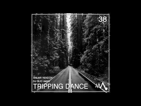 AM038 Anuar Rendon - Tripping Dance (DJ Glic Remix)