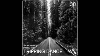 AM038 Anuar Rendon - Tripping Dance (DJ Glic Remix)