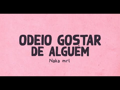 Odeio Gostar de Alguém - Naka mrl (Oficial Lyric Video)