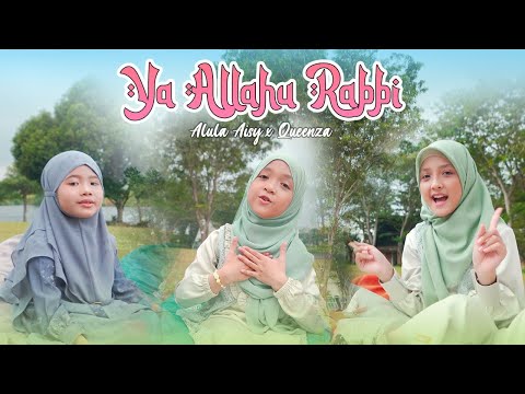 ALULA AISY x QUEENZA - YA ALLAHU RABBI (Official Music Video)