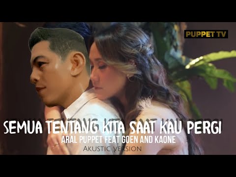 SEMUA TENTANG KITA, SAAT KAU PERGI - ARAL PUPPET- BCL -GOENANDKAONE @ArielNoahChannel @ITSMEBCL