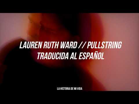 Lauren Ruth Ward - Pullstring (Traducida al español)