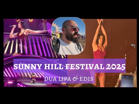 Dua Lipa & Edis | Sunny Hill Festival 2025 VLOG | İZLEDİĞİM EN İYİ KONSER! |  Priştine, Kosova