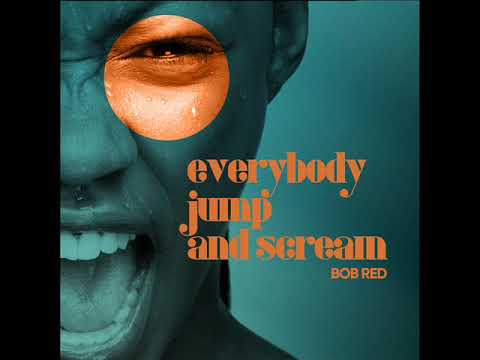Bob Red - Everybody Jump And Scream (Original)