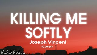 Roberta Flack/Fugees - Killing Me Softly Cover - Joseph Vincent (Cover)