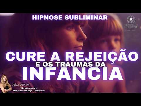 CURE A REJEIÇÃO E OS TRAUMAS DA INFÂNCIA | HIPNOSE para DORMIR SUBLIMINAR Cura Emocional Profunda