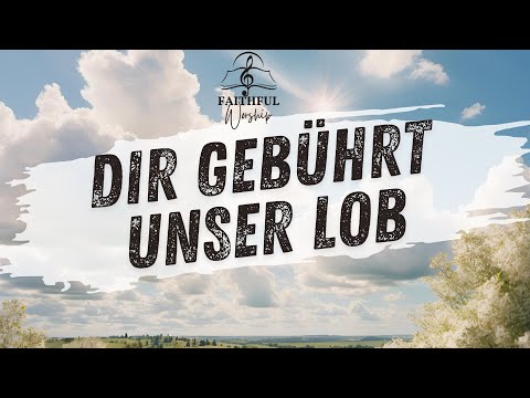 Dir gebührt unser Lob  - Faithfulworship - Musik mit Lyrics - Christlich Lobpreis Worship Gospel