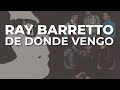 Ray Barretto - De Donde Vengo (Audio Oficial)