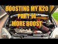 K20 EP3 Type R Turbo Part 14 - More Boost And Update