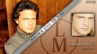 Ahora Que Te Vas - Luis Miguel