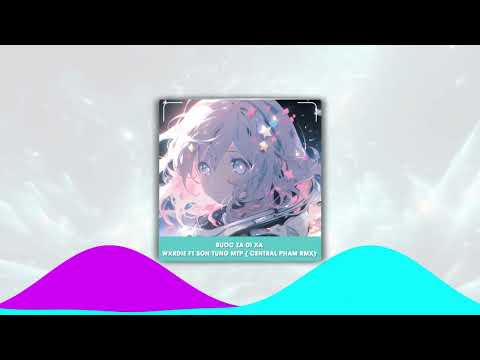 BUOC ZA DI XA - WXRDIE FT SON TUNG M-TP - CENTRAL PHAM REMIX
