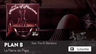 Plan B - La Nena de Papa ft. Tito &quot;El Bambino&quot; [Official Audio]