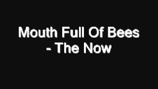 Mouth Full Of Bees- The Now