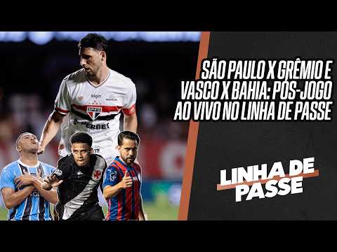 SÃO PAULO X GRÊMIO E VASCO X BAHIA: PÓS-JOGO AO VIVO NO LINHA DE PASSE