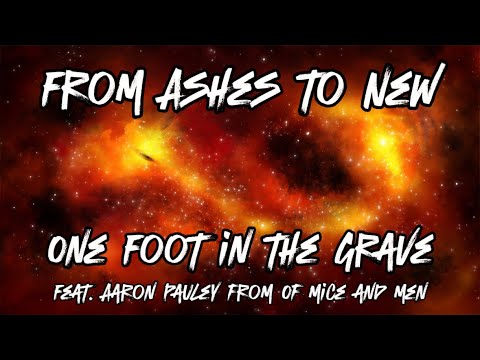 From Ashes to New - One Foot In The Grave (Feat. Aaron Pauley from Of Mice and Men) (Lyrics)