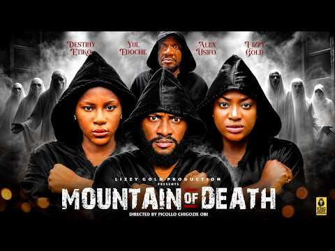 MOUNTAIN OF DEATH  - LIZZY GOLD ONUWAJE, DESTINY ETIKO YUL EDOCHIE - 2026 Latest Nigerian Movie