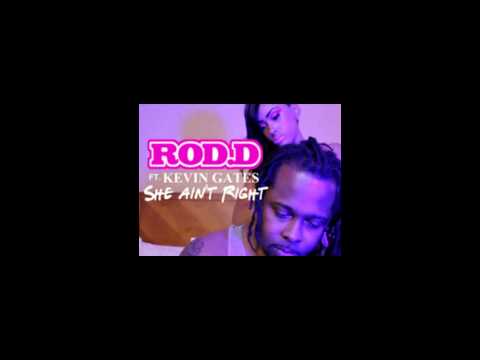 Rod-d ft. Kevin Gates - she ain't right