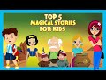 Top 5 Magical Stories for Kids | Bedtime Stories for Kids | Short Stories | English Stories