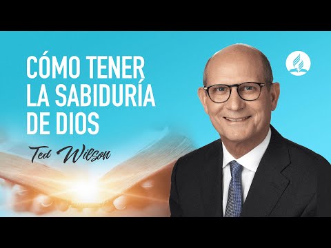 Sabiduría De Dios [¿Cómo Podemos Obtenerla?]—Pastor Ted Wilson