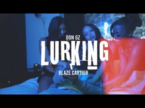 Don Gz x Blaze Cartier - Lurking  (Dir. By Kapomob Films)