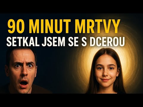 Byl jsem mrtvý 90 minut: Setkal jsem se se svou dcerou na druhé straně