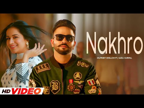 Nakhro (HD Video) | Dilpreet Dhillon | Gurlej Akhtar | Ft, Sara Gurpal | New Punjabi Songs 2025