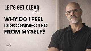 Ep  08  Why Do I Feel Disconnected From Myself