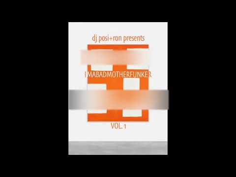 OUT NOW IMABADMOTHERFUNKER VOL. 1 mixed by dj posi+ron