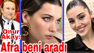 Onur Akay Afra Saraçoğlu’nu anlatıyor. Hande Erçel neden Dubai’ye gitti. Mert’te