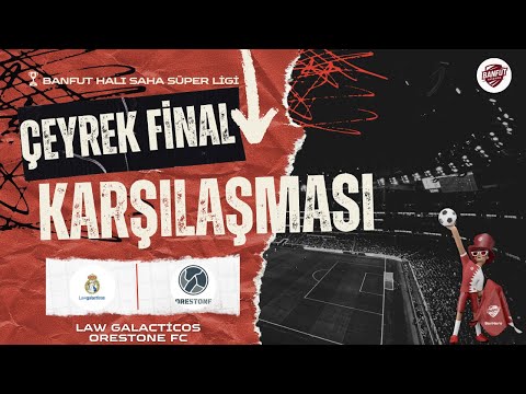 BANFUT HALI SAHA SÜPER LİGİ ÇEYREK FİNAL LAW GALACTICOS VS ORESTONE FC