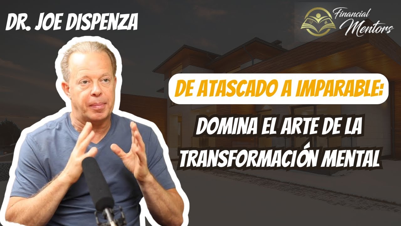 De Atascado a Imparable: Domina el Arte de la Transformación Mental
