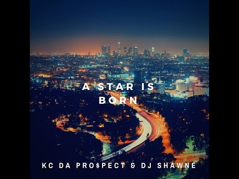 KC DA Pro$pect - DJ Shawne Exclusive { A STAR IS BORN }  2017