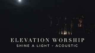 Elevation Worship - Shine A Light (Acoustic)